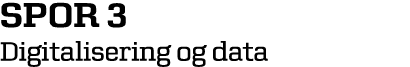 spor 3 Digitalisering og data 