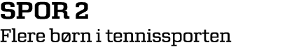spor 2 Flere b rn i tennissporten