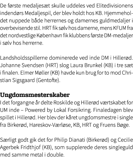 De f rste medaljes t skulle uddeles ved Elitedivisionens indend rs Medaljespil, der blev holdt hos KB. Hjemmeholdet n...