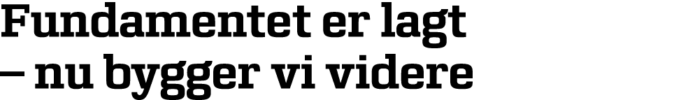 Fundamentet er lagt – nu bygger vi videre