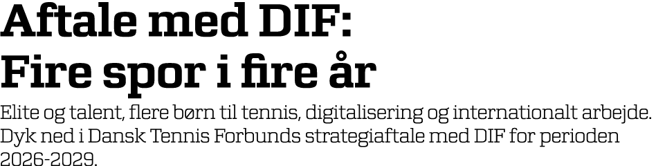 Aftale med DIF: Fire spor i fire r Elite og talent, flere b rn til tennis, digitalisering og internationalt arbejde....