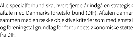 Alle specialforbund skal hvert fjerde r indg  en strategisk aftale med Danmarks Idr tsforbund (DIF). Aftalen danner ...
