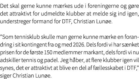 Det skal gerne kunne m rkes ude i foreningerne og g re det attraktivt for udmeldte klubber at melde sig ind igen, und...