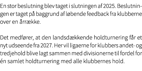 En stor beslutning blev taget i slutningen af 2025. Beslutningen er taget p baggrund af l bende feedback fra klubber...