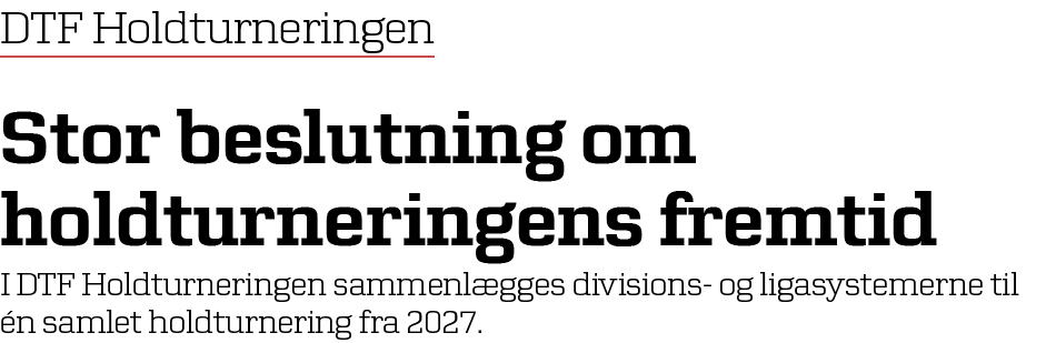 DTF Holdturneringen Stor beslutning om holdturneringens fremtid I DTF Holdturneringen sammenl gges divisions og ligas...
