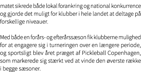 matet sikrede b de lokal forankring og national konkurrence og gjorde det muligt for klubber i hele landet at deltage...