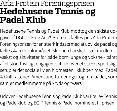 Arla Protein Foreningsprisen Hedehusene Tennis og Padel Klub Hedehusene Tennis og Padel Klub modtog den sidste udgave...