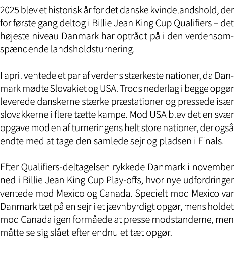 2025 blev et historisk r for det danske kvindelandshold, der for f rste gang deltog i Billie Jean King Cup Qualifier...