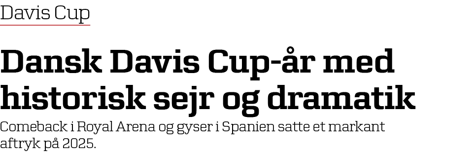 Davis Cup Dansk Davis Cup r med historisk sejr og dramatik Comeback i Royal Arena og gyser i Spanien satte et markan...