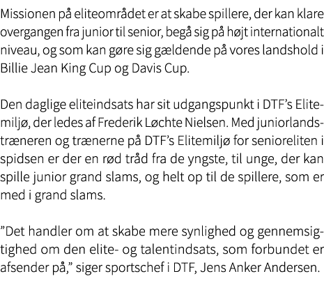Missionen p eliteomr det er at skabe spillere, der kan klare overgangen fra junior til senior, beg  sig p  h jt inte...