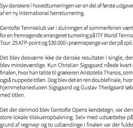 Syv danskere i hovedturneringen var en del af f rste udgave af en ny international herreturnering. Gentofte Tennisklu...