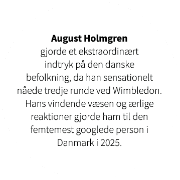 August Holmgren gjorde et ekstraordin rt indtryk p den danske befolkning, da han sensationelt n ede tredje runde ved...