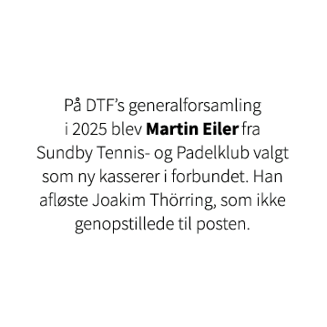 P DTF’s generalforsamling i 2025 blev Martin Eiler fra Sundby Tennis og Padelklub valgt som ny kasserer i forbundet....