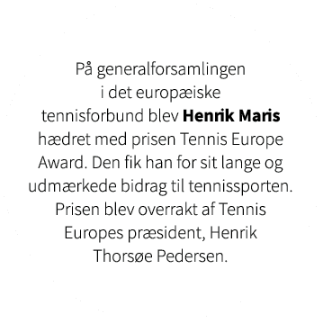 P generalforsamlingen i det europ iske tennisforbund blev Henrik Maris h dret med prisen Tennis Europe Award. Den fi...