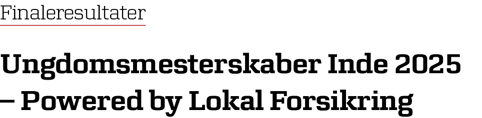 Finaleresultater Ungdomsmesterskaber Inde 2025 – Powered by Lokal Forsikring