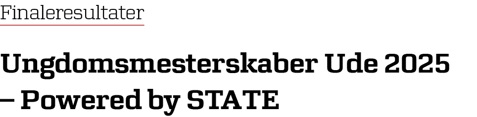 Finaleresultater Ungdomsmesterskaber Ude 2025 – Powered by STATE