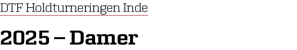 DTF Holdturneringen Inde 2025 – Damer