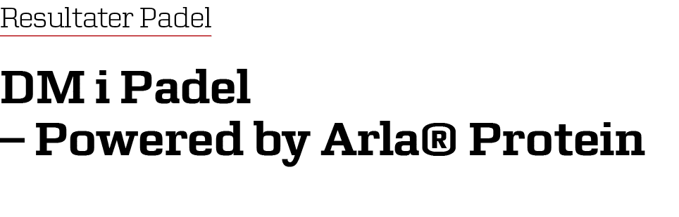 Resultater Padel DM i Padel – Powered by Arla® Protein