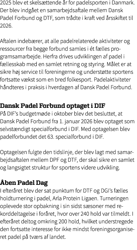 2025 blev et skels ttende r for padelsporten i Danmark. Der blev indg et en samarbejdsaftale mellem Dansk Padel Forb...