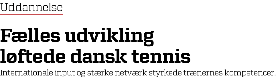 Uddannelse F lles udvikling l ftede dansk tennis Internationale input og st rke netv rk styrkede tr nernes kompetencer.