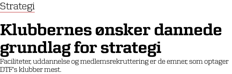 Strategi Klubbernes nsker dannede grundlag for strategi Faciliteter, uddannelse og medlemsrekruttering er de emner, ...