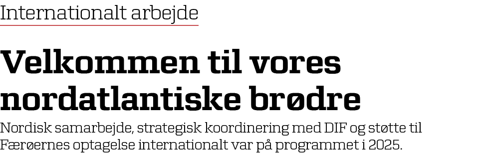 Internationalt arbejde Velkommen til vores nordatlantiske br dre Nordisk samarbejde, strategisk koordinering med DIF ...
