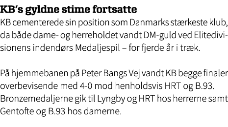 KB’s gyldne stime fortsatte KB cementerede sin position som Danmarks st rkeste klub, da b de dame og herreholdet vand...