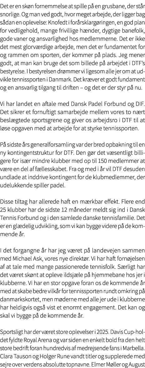 Det er en sk n fornemmelse at spille p en grusbane, der st r snorlige. Og man ved godt, hvor meget arbejde, der ligg...